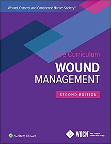 Wound, Ostomy, and Continence Nurses Society Core Curriculum: Wound Management Second Edition