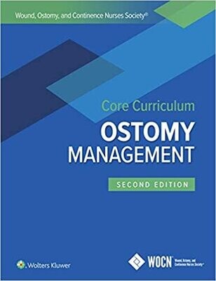 Wound, Ostomy, and Continence Nurses Society Core Curriculum: Ostomy Management Second Edition