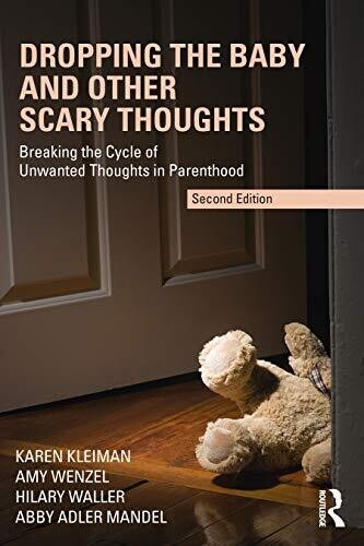 Dropping the Baby and Other Scary Thoughts: Breaking the Cycle of Unwanted Thoughts in Parenthood 2nd Edition