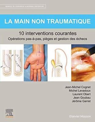 La main non traumatique 10 interventions courantes: Manuel de chirurgie du membre supérieur (Hors collection) (French Edition)