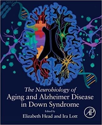 The Neurobiology of Aging and Alzheimer Disease in Down Syndrome 1st Edition
