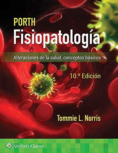 Porth. Fisiopatología: Alteraciones de la salud. Conceptos básicos (Spanish Edition) Tenth Edition