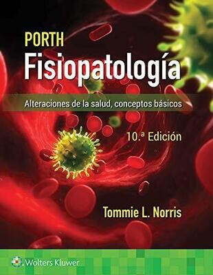 Porth. Fisiopatología: Alteraciones de la salud. Conceptos básicos (Spanish Edition) Tenth Edition