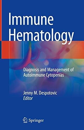 Immune Hematology: Diagnosis and Management of Autoimmune Cytopenias 1st ed. 2018 Edition