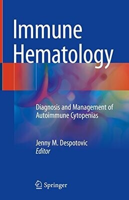 Immune Hematology: Diagnosis and Management of Autoimmune Cytopenias 1st ed. 2018 Edition