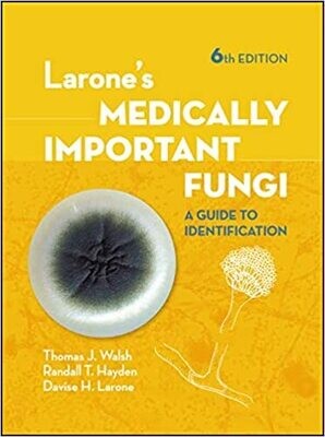 Larone&#39;s Medically Important Fungi: A Guide to Identification (ASM Books) Sixth Edition