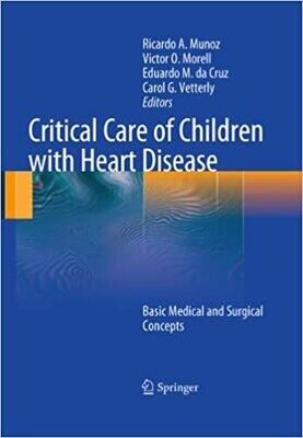 Critical Care of Children with Heart Disease: Basic Medical and Surgical Concepts 2010th Edition