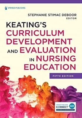 Keating’s Curriculum Development and Evaluation in Nursing Education 5th Edition