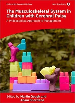 The Musculoskeletal System in Children with Cerebral Palsy: A Philosophical Approach to Management: 1st Edition