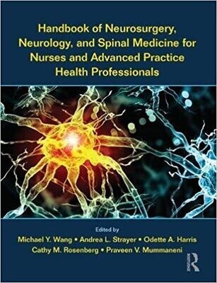 Handbook of Neurosurgery, Neurology, and Spinal Medicine for Nurses and Advanced Practice Health Professionals 1st Edition