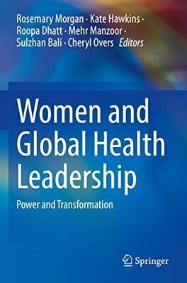 Women and Global Health Leadership: Power and Transformation 1st ed