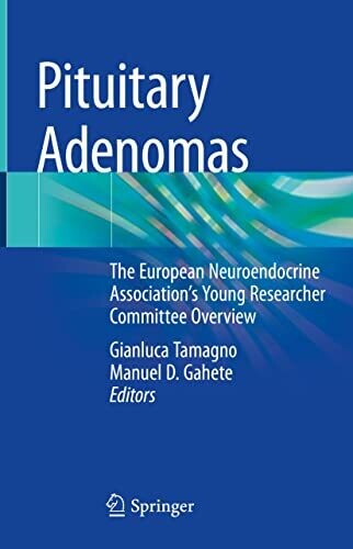 Pituitary Adenomas: The European Neuroendocrine Association’s Young Researcher Committee Overview 1st edition