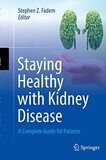 Staying Healthy with Kidney Disease: A Complete Guide for Patients 1st edition