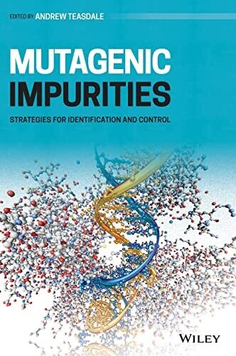 Mutagenic Impurities: Strategies for Identification and Control 1st Edition