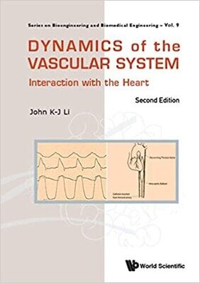 Dynamics Of The Vascular System: Interaction With The Heart (Second Edition): Interaction with the Heart - 2nd Edition (Series On Bioengineering And Biomedical Engineering Book 9) 2nd Edition