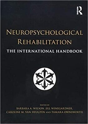 Neuropsychological Rehabilitation: The International Handbook 1st Edition