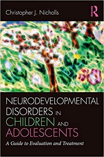 Neurodevelopmental Disorders in Children and Adolescents: A Guide to Evaluation and Treatment (Clinical Topics in Psychology and Psychiatry) 1st Edition
