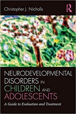 Neurodevelopmental Disorders in Children and Adolescents: A Guide to Evaluation and Treatment (Clinical Topics in Psychology and Psychiatry) 1st Edition