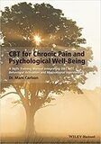 CBT for Chronic Pain and Psychological Well-Being: A Skills Training Manual Integrating DBT, ACT, Behavioral Activation and Motivational Interviewing 1st Edition