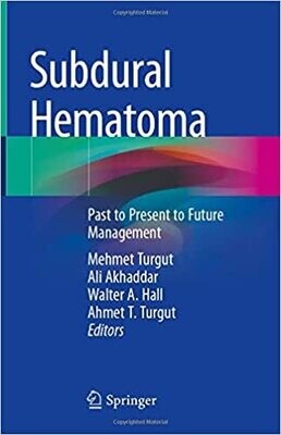 Subdural Hematoma: Past to Present to Future Management 1st ed. 2021 Edition