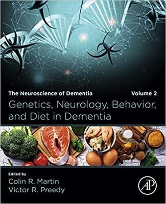 Genetics, Neurology, Behavior, and Diet in Dementia: The Neuroscience of Dementia, Volume 2 1st Edition,