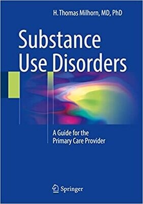 Substance Use Disorders: A Guide for the Primary Care Provider 1st ed. 2018 Edition