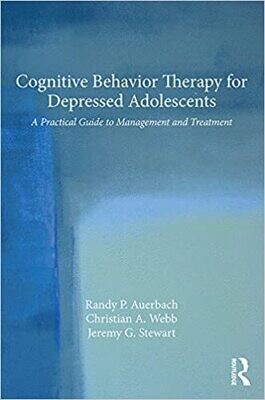 Cognitive Behavior Therapy for Depressed Adolescents: A Practical Guide to Management and Treatment 1st Edition