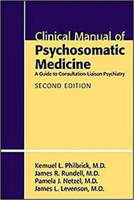 Clinical Manual of Psychosomatic Medicine: A Guide to Consultation-liaison Psychiatry 2nd Edition