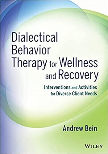 Dialectical Behavior Therapy for Wellness and Recovery: Interventions and Activities for Diverse Client Needs 1st Edition