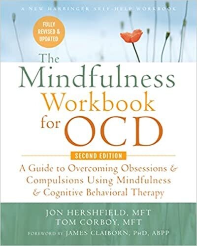 The Mindfulness Workbook for OCD: A Guide to Overcoming Obsessions and Compulsions Using Mindfulness and Cognitive Behavioral Therapy
