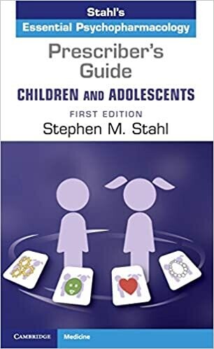 Prescriber&#39;s Guide – Children and Adolescents: Volume 1: Stahl&#39;s Essential Psychopharmacology