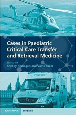 Cases in Paediatric Critical Care Transfer and Retrieval Medicine 1st Edition
