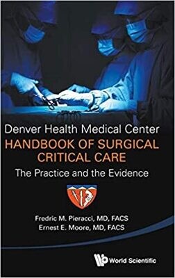 DENVER HEALTH MEDICAL CENTER HANDBOOK OF SURGICAL CRITICAL CARE: THE PRACTICE AND THE EVIDENCE 1st Edition