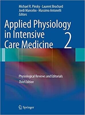 Applied Physiology in Intensive Care Medicine 2: Physiological Reviews and Editorials 3rd ed