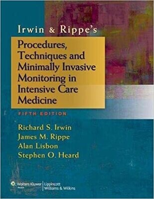 Irwin &amp; Rippe&#39;s Procedures, Techniques and Minimally Invasive Monitoring in Intensive Care Medicine Fifth Edition