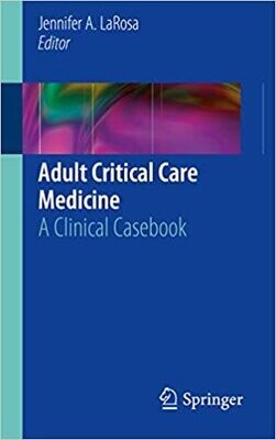 Adult Critical Care Medicine: A Clinical Casebook 1st ed