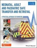 Neonatal, Adult and Paediatric Safe Transfer and Retrieval: A Practical Approach to Transfers (Advanced Life Support Group) 1st Edition