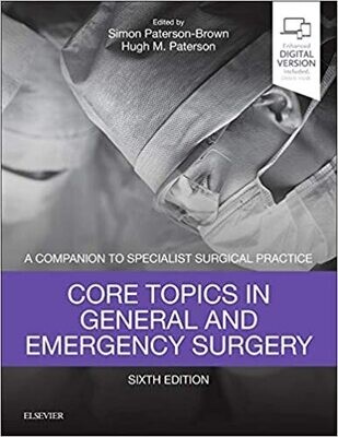 Core Topics in General &amp; Emergency Surgery: A Companion to Specialist Surgical Practice 6th Edition
