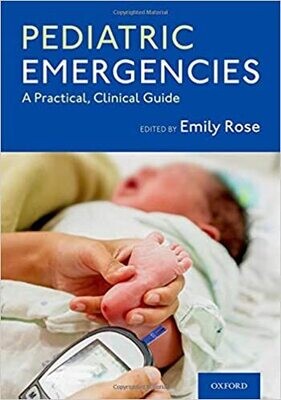 Pediatric Emergencies: A Practical, Clinical Guide 1st Edition