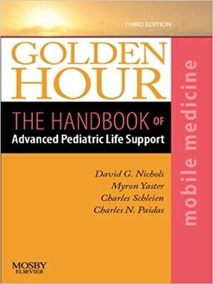 Golden Hour: The Handbook of Advanced Pediatric Life Support (Mobile Medicine Series) 3rd Edition