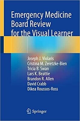 Emergency Medicine Board Review for the Visual Learner 1st ed