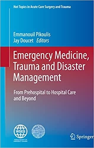 Emergency Medicine, Trauma and Disaster Management: From Prehospital to Hospital Care and Beyond (Hot Topics in Acute Care Surgery and Trauma)