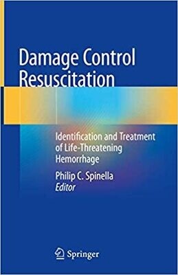 Damage Control Resuscitation: Identification and Treatment of Life-Threatening Hemorrhage 1st ed