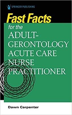 Fast Facts for the Adult-Gerontology Acute Care Nurse Practitioner 1st Edition