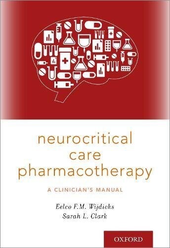 Neurocritical Care Pharmacotherapy: A Clinician&#39;s Manual 1st Edition