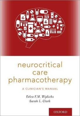 Neurocritical Care Pharmacotherapy: A Clinician&#39;s Manual 1st Edition