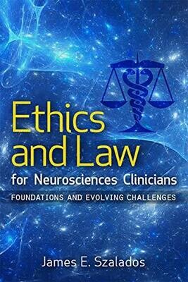 Ethics and Law for Neurosciences Clinicians: Foundations and Evolving Challenges (Clinical Neurology Best Practices) 1st Edition