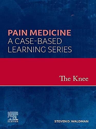 The Knee - E-Book: Pain Medicine: A Case-Based Learning Series