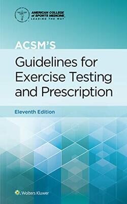 ACSM&#39;s Guidelines for Exercise Testing and Prescription (American College of Sports Medicine) Eleventh Edition
