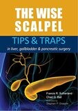 The Wise Scalpel: Tips &amp; Traps in liver, gallbladder &amp; pancreatic surgery 1st Edition